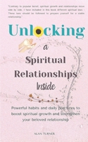 Unlocking a Spiritual Relationships Inside: Powerful habits and daily practices to boost spiritual growth and strengthen your beloved relationships B08BDDP2SM Book Cover