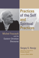Practices of the Self and Spiritual Practices: Michel Foucault and the Eastern Christian Discourse 0802872263 Book Cover
