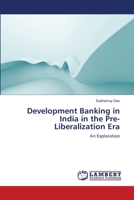 Development Banking in India in the Pre-Liberalization Era: An Exploration 3659210285 Book Cover