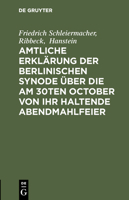 Amtliche Erklärung der Berlinischen Synode über die am 30ten October von ihr haltende Abendmahlfeier 3111301877 Book Cover