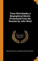 Taras Shevchenko; A Biographical Sketch. [translated from the Russian by John Weir] 0353081981 Book Cover