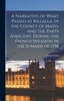 A narrative of what passed at Killalla, in the county of Mayo, and the parts adjacent, during the French invasion in the summer of 1798. By an eye witness. B0BMB9CVBH Book Cover