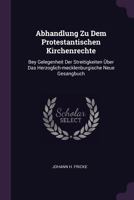 Abhandlung Zu Dem Protestantischen Kirchenrechte: Bey Gelegenheit Der Streitigkeiten �ber Das Herzoglich-Mecklenburgische Neue Gesangbuch 1378418484 Book Cover