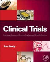 Clinical Trials: Study Design, Endpoints and Biomarkers, Drug Safety, and FDA and ICH Guidelines 0128042176 Book Cover