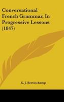 Conversational French Grammar, In Progressive Lessons 1164612476 Book Cover