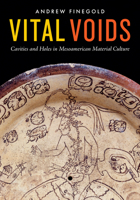 Vital Voids : Cavities and Holes in Mesoamerican Material Culture 1477322434 Book Cover