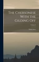 The Chersonese With the Gilding Off; Volume 2 1247020894 Book Cover