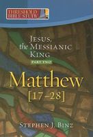 Threshold Bible Study: Jesus, the Messianic King -- Part Two: Matthew 17-28 1585958166 Book Cover