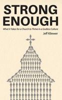 Strong Enough: What It Takes for a Church to Thrive in a Godless Culture 0692940499 Book Cover
