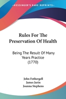Rules For The Preservation Of Health: Being The Result Of Many Years Practice 110490148X Book Cover