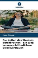 Die Ketten des Stresses durchbrechen: Ein Weg zu unerschütterlichem Selbstvertrauen (German Edition) 6208912350 Book Cover