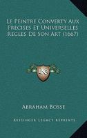 Le Peintre Converty Aux Precises Et Universelles Regles De Son Art 116547218X Book Cover