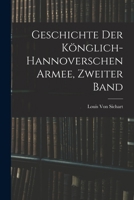 Geschichte Der Könglich-Hannoverschen Armee, Zweiter Band 1016482299 Book Cover