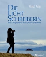 Die Lichtschreiberin: Wie Fotografieren mein Leben ver�nderte 3347045270 Book Cover