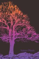 Nature Plants: Nature Lovers Explore and Capture Those Unforgettable Love at First Sight Moments of Our Environment 1793362009 Book Cover