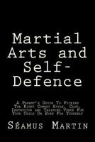 Martial Arts and Self-Defence: A Parent's Guide To Picking The Right Combat Style, Club, Instructor And Training Venue For Your Child Or Even For Yourself 1494784904 Book Cover