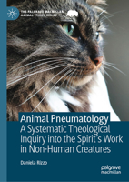 Animal Pneumatology: A Systematic Theological Inquiry into the Spirit’s Work in Non-Human Creatures (The Palgrave Macmillan Animal Ethics Series) 3032187222 Book Cover