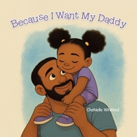 Because I Want My Daddy 1834188415 Book Cover