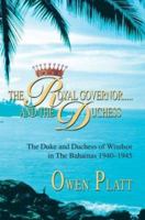 The Royal Governor.....and The Duchess: The Duke and Duchess of Windsor in The Bahamas 1940-1945 0595287832 Book Cover