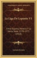 La Liga De Lepanto V1: Entre Espana, Venecia Y La Santa Sede, 1570-1573 (1918) 1160161623 Book Cover