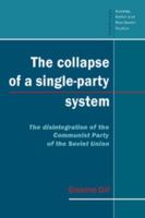 The Collapse of a Single-Party System: The Disintegration of the Communist Party of the Soviet Union (Cambridge Russian, Soviet and Post-Soviet Studies) 0521469430 Book Cover