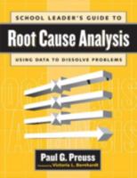 School Leader's Guide to Root Cause Analysis: Using Data to Dissolve Problems 1930556535 Book Cover