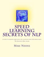 Speed Learning Secrets of NLP: How To Learn More, Easily By Using All Of Your Brain 1480182702 Book Cover