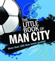 The Little Book of Man City: Over 150 Blue Moon Quotes 1847326846 Book Cover