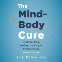 The Mind-Body Cure: Heal Your Pain, Anxiety, and Fatigue by Controlling Chronic Stress 1771645792 Book Cover