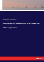 Irene or the Life and Fortunes of a Yankee Girl 3337023223 Book Cover
