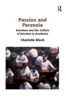 Passion and Paranoia: Emotions and the Culture of Emotion in Academia 113825035X Book Cover