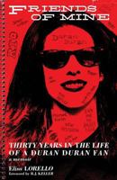Friends of Mine: Thirty Years in the Life of a Duran Duran Fan 1490910085 Book Cover