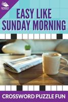 Easy Like Sunday Morning: Crossword Puzzle Fun 1682609022 Book Cover