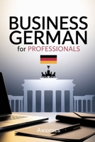 Business German for Professionals: Emails, Meetings, and Negotiations B0FCYNTX5M Book Cover
