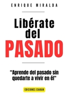 Libérate del pasado: "Aprende del Pasado sin Quedarte a Vivir en Él" (Sabiduría para todos) (Spanish Edition) B0GBD8HSR7 Book Cover
