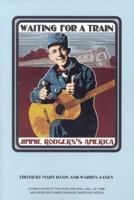 Waiting for a Train: Jimmie Rodgers's America 1579401236 Book Cover