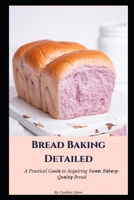 Bread Baking Detailed: A Practical Guіdе to Acquiring Swееt Bаkеrу-Quаlіtу Bread null Book Cover