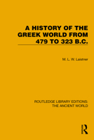 A History of the Greek World from 479 to 323 B.C. (Routledge Library Editions: The Ancient World) 1032767723 Book Cover