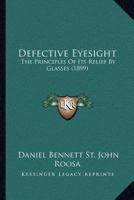 Defective Eyesight: The Principles of Its Relief by Glasses 1014714869 Book Cover