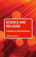 Science and Religion: A Guide for the Perplexed 0567033384 Book Cover