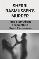 Sherri Rasmussen's Murder: True Story About The Death Of Sherri Rasmussen: John Rutten Sherri Rasmussen B09877Q1MD Book Cover