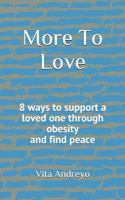 More To Love: 8 ways to support a loved one through obesity and find peace 1980235686 Book Cover