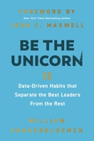 Be the Unicorn: 12 Data-Driven Habits that Separate the Best Leaders from the Rest 1400247101 Book Cover