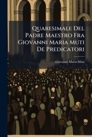 Quaresimale Del Padre Maestro Fra Giovanni Maria Muti De Predicatori 1248080645 Book Cover