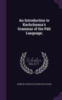 An Introduction to Kachchyana's Grammar of the P�li Language; 3743393484 Book Cover