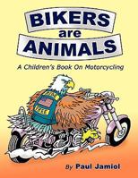 Bikers Are Animals: A Children's Book on Motorcycling 1608442322 Book Cover