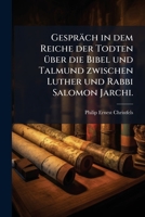 Gespräch in dem Reiche der Todten Ã1/4ber die Bibel und Talmund zwischen Luther und Rabbi Salomon Jarchi. 1024803449 Book Cover