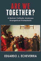 Are We Together?: A Roman Catholic Analyzes Evangelical Protestants 1943901244 Book Cover