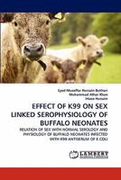 EFFECT OF K99 ON SEX LINKED SEROPHYSIOLOGY OF BUFFALO NEONATES: RELATION OF SEX WITH NORMAL SEROLOGY AND PHYSIOLOGY OF BUFFALO NEONATES INFECTED WITH K99 ANTISERUM OF E.COLI 3843367647 Book Cover
