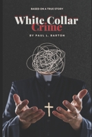 White Collar Crime: A True Story of Cover-Ups and Human Devastation B0DSCN2VN8 Book Cover